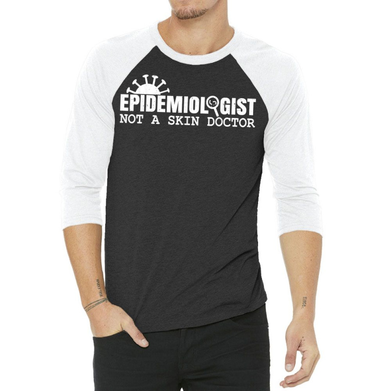 Epidemiologist Not A Skin Doctor Epidemiology Virology Quote T Shirt 3/4 Sleeve Shirt by cm-arts | Artistshot