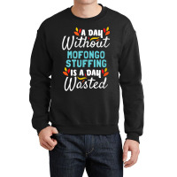 Day Without Mofongo Stuffing Is Day Wasted Thanksgiving Crewneck Sweatshirt | Artistshot