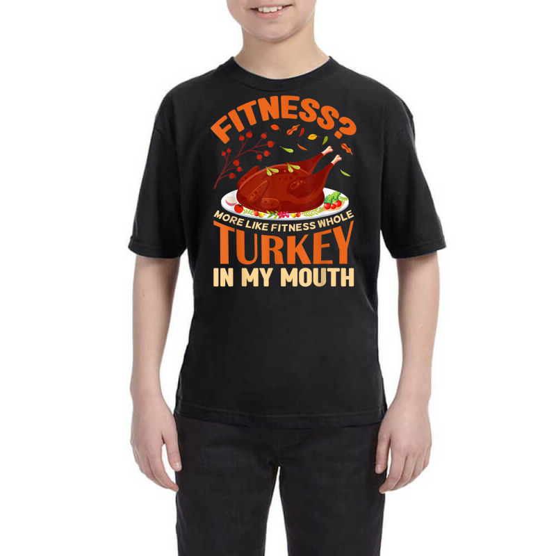 Fitness Turkey In My Mouth Funny Thanksgiving Perfect Outfit Youth Tee | Artistshot