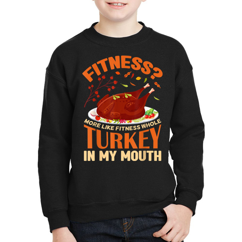 Fitness Turkey In My Mouth Funny Thanksgiving Perfect Outfit Youth Sweatshirt | Artistshot