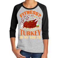 Fitness Turkey In My Mouth Funny Thanksgiving Perfect Outfit Youth 3/4 Sleeve | Artistshot