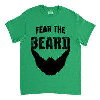 Fear The Beard Shirt Classic T-shirt | Artistshot