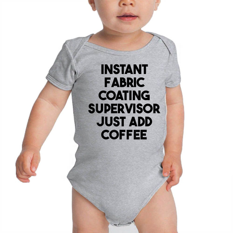 Instant Fabric Coating Supervisor Just Add Coffee T Shirt Baby Bodysuit by cm-arts | Artistshot