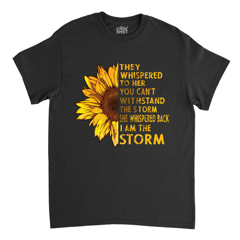 They Whispered To Her You Cannot Withstand The Flower Classic T-shirt | Artistshot