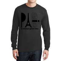 Paris Is Always A Good Idea, Eiffel Tower, I Love Paris, Eiffel Long Sleeve Shirts | Artistshot