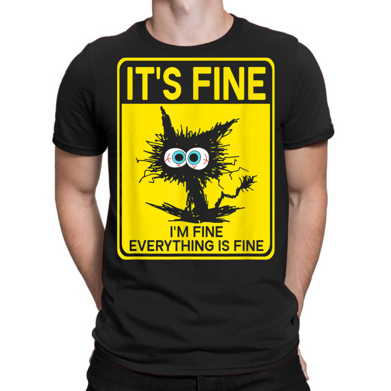 It's Fine I'm Fine Everything Is Fine T-shirt | Artistshot