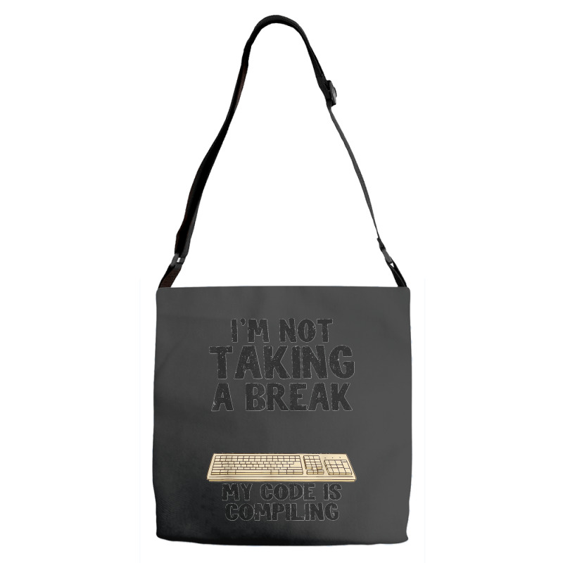 I'm Not Taking A Break My Code Is Compiling Coder Programmer Adjustable Strap Totes | Artistshot