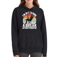 I'm Not Taking A Break My Code Is Compiling Coder Programmer Vintage Hoodie | Artistshot