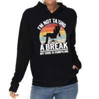 I'm Not Taking A Break My Code Is Compiling Coder Programmer Lightweight Hoodie | Artistshot