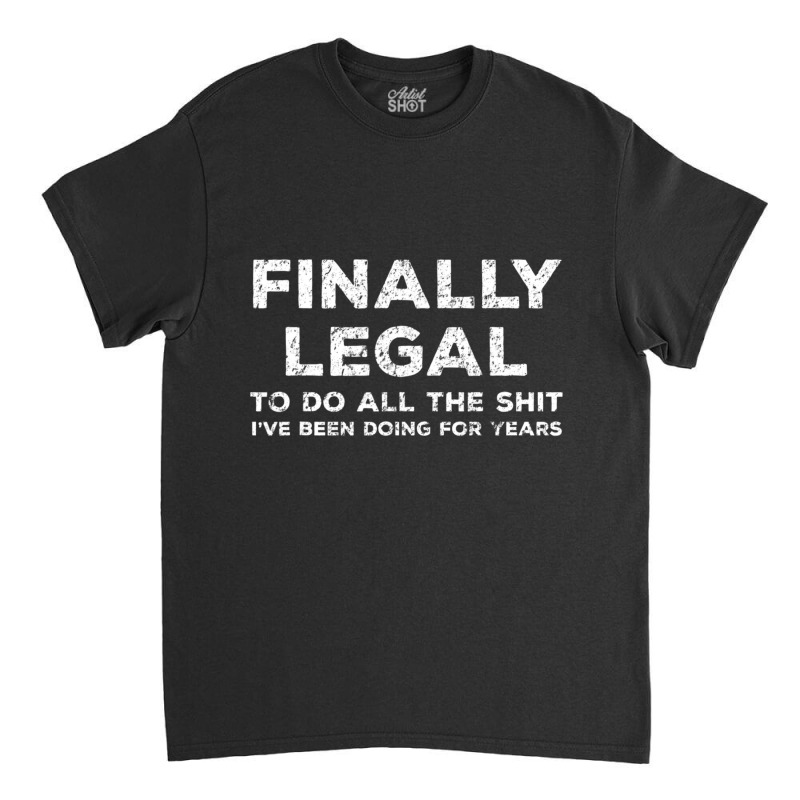 Finally Legal 21 St Birthday Classic T-shirt by cm-arts | Artistshot