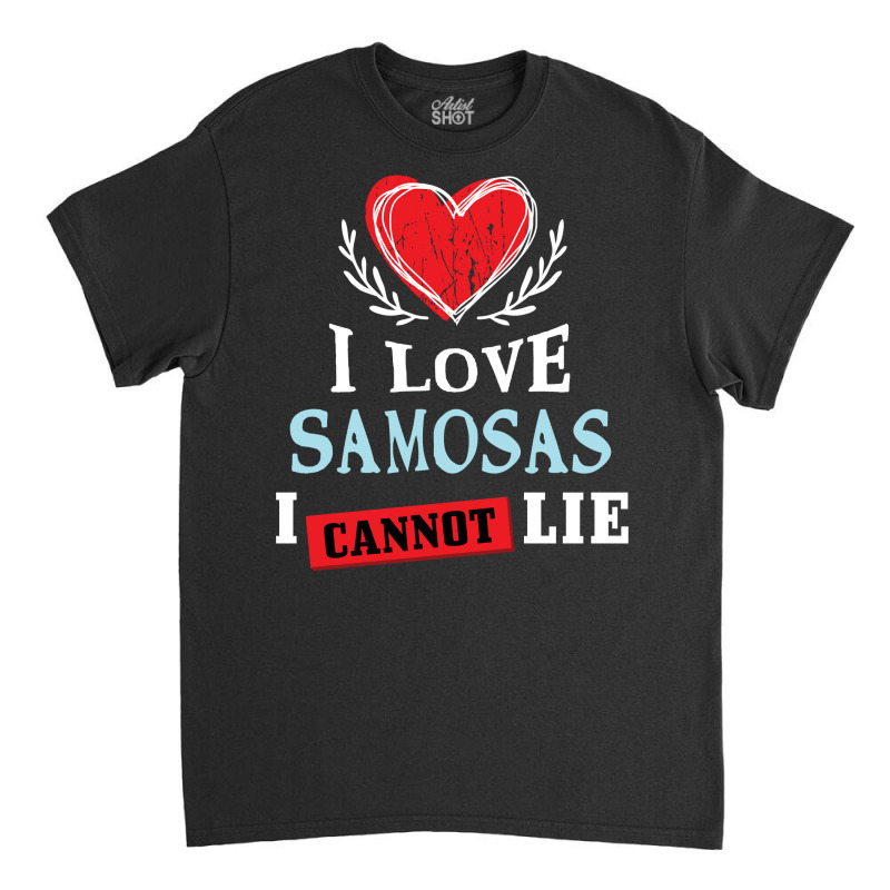 I Love Samosas I Can Not Lie Funny Food Humor Foodie Sweatshirt Classic T-shirt by cm-arts | Artistshot