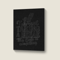 I'm Not Taking A Break My Code Is Compiling Coder Programmer Portrait Canvas Print | Artistshot