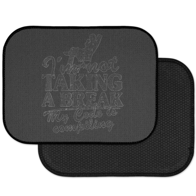 I'm Not Taking A Break My Code Is Compiling Coder Programmer Rear Car Mat | Artistshot