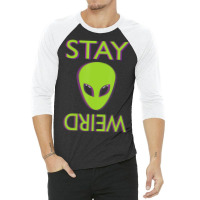 Stay Weird Alien Space Aliens Lover 3/4 Sleeve Shirt | Artistshot