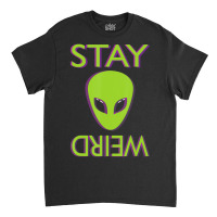 Stay Weird Alien Space Aliens Lover Classic T-shirt | Artistshot