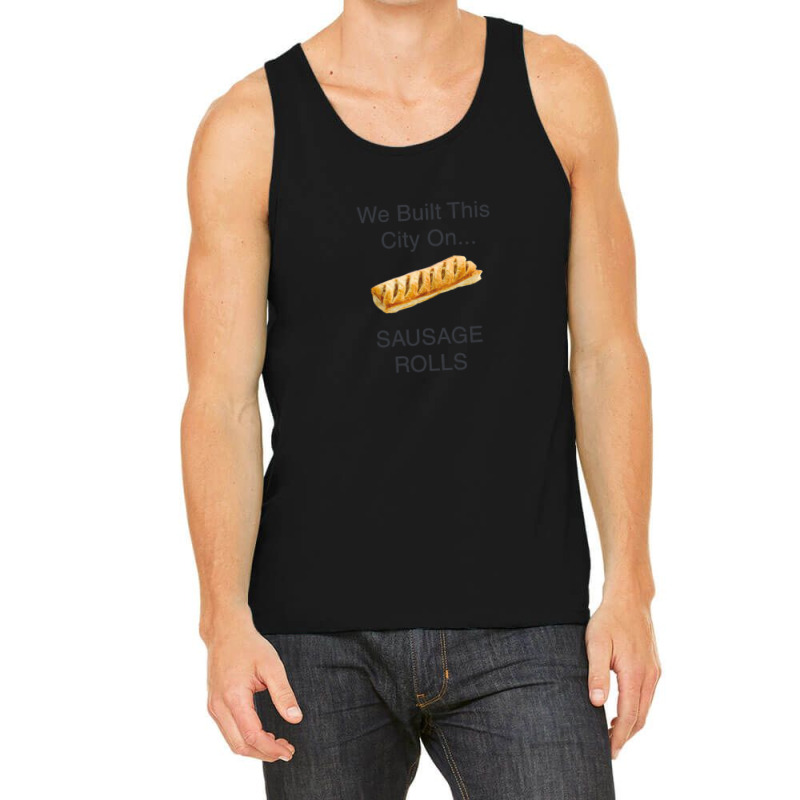 We Built This City ...on Sausage Rolls Funny British Design Tank Top by DonnieCarlson | Artistshot