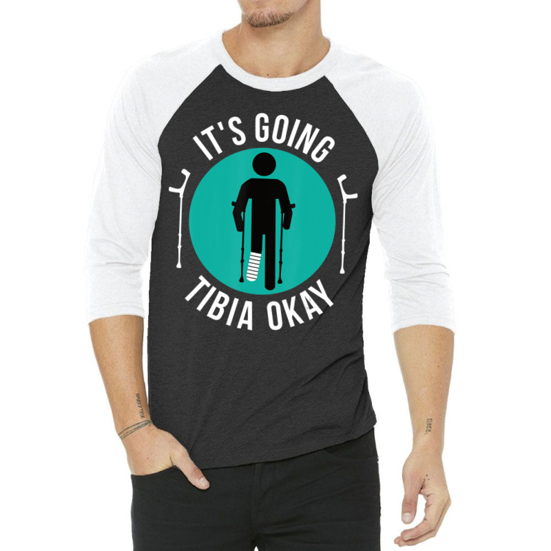 Broken Leg It's Going Tibia Okay Get Well Soon 3/4 Sleeve Shirt | Artistshot