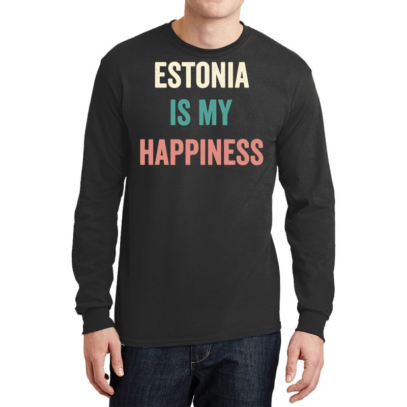 Estonia Is My Happiness Sweatshirt Long Sleeve Shirts | Artistshot