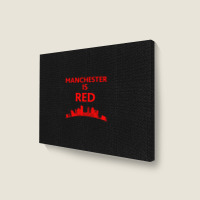 Manchester Is Red United Landscape Canvas Print | Artistshot