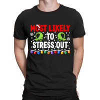 Most Likely To Stress Out I Matching Christmas T Shirt T-shirt | Artistshot