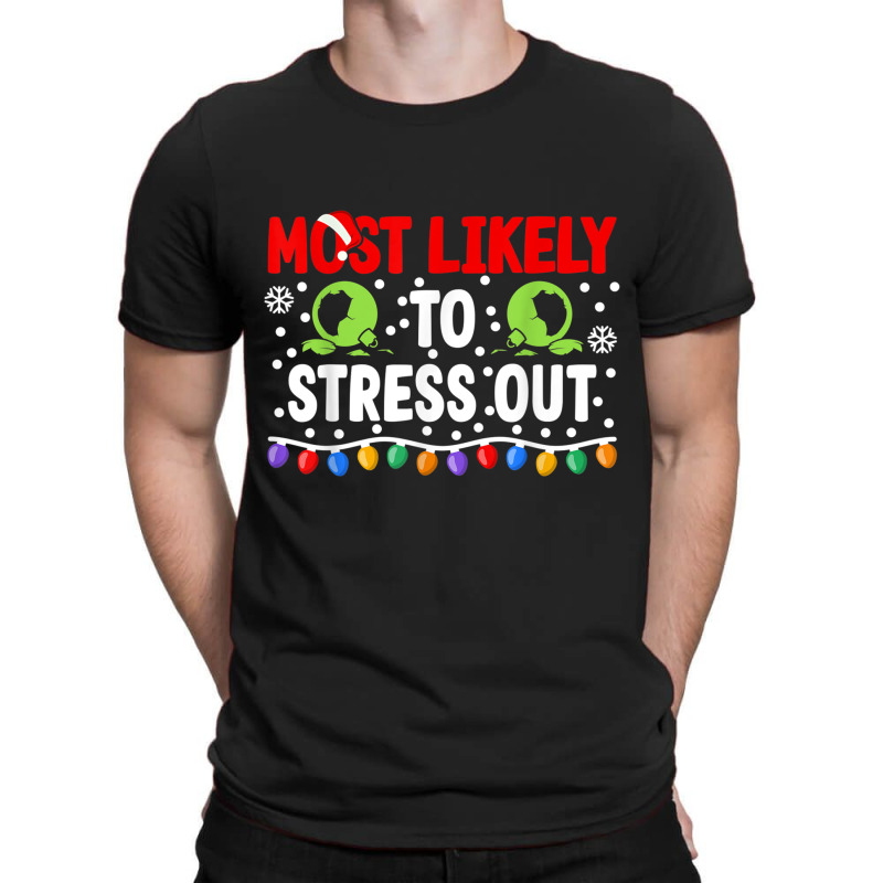 Most Likely To Stress Out I Matching Christmas T Shirt T-Shirt by cm-arts | Artistshot