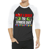 Most Likely To Stress Out I Matching Christmas T Shirt 3/4 Sleeve Shirt | Artistshot