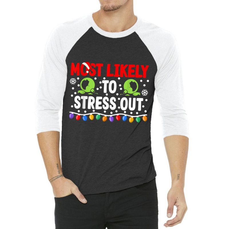 Most Likely To Stress Out I Matching Christmas T Shirt 3/4 Sleeve Shirt by cm-arts | Artistshot