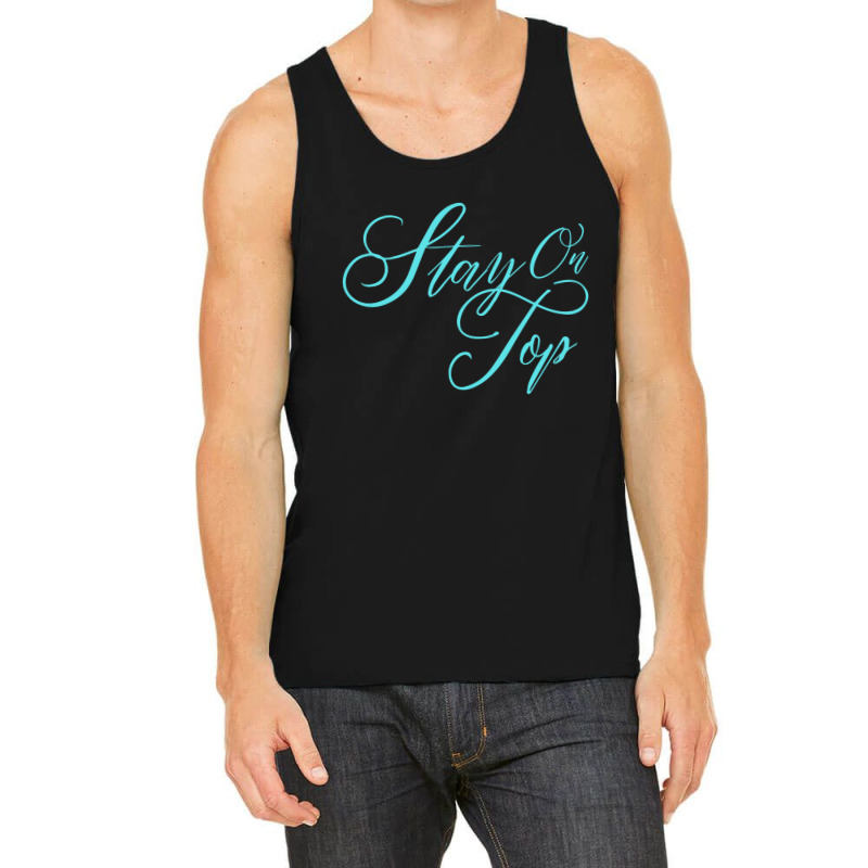 Stay On Top Tank Top | Artistshot