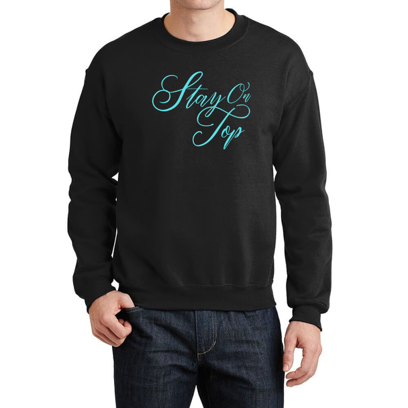 Stay On Top Crewneck Sweatshirt | Artistshot