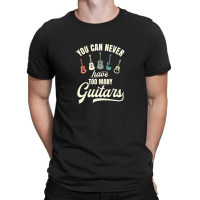 You Can Never Have Too Many Guitars T-shirt | Artistshot