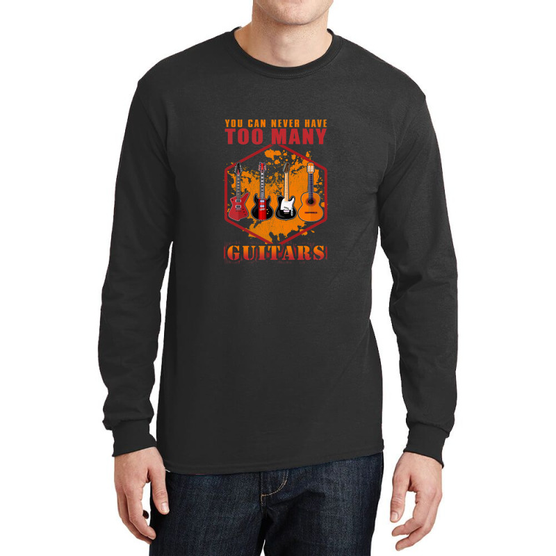 You Can Never Have Too Many Guitars 1 Long Sleeve Shirts | Artistshot