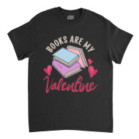 Books Are My Valentine Valentines Day Librarian Book Classic T-shirt | Artistshot