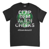 Storm Area 51 Clap Dem Alien Cheeks Stormarea51 Distressed Classic T-shirt | Artistshot