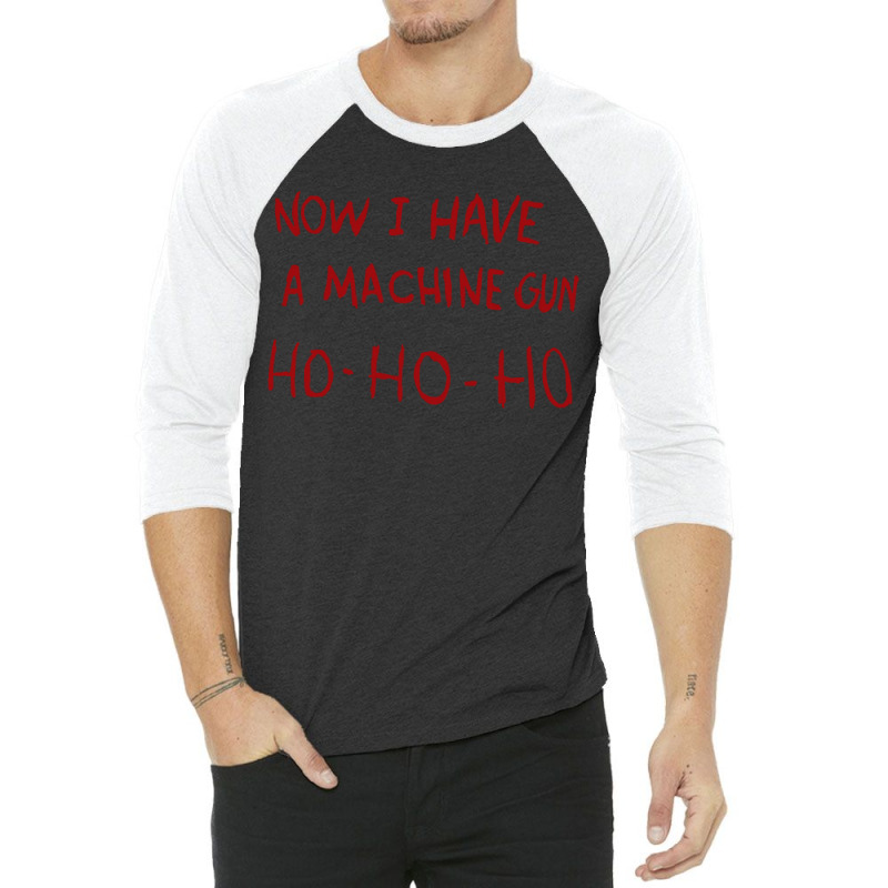 Now I Have A Machine Gun Ho Ho Ho Pullover Hoodie 3/4 Sleeve Shirt | Artistshot