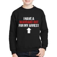 I Have A Warrant Out For My Arrest Apparel Pullover Hoodie Youth Sweatshirt | Artistshot