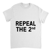 Repeal The 2nd Amendment Gun Reform Now Classic T-shirt | Artistshot