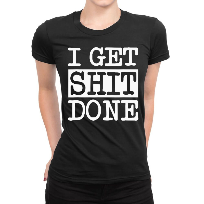 I Get Shit Done Ladies Fitted T-Shirt by Min03 | Artistshot