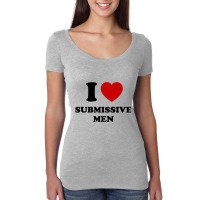 I Love Submissive Men Women's Triblend Scoop T-shirt | Artistshot