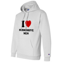 I Love Submissive Men Champion Hoodie | Artistshot