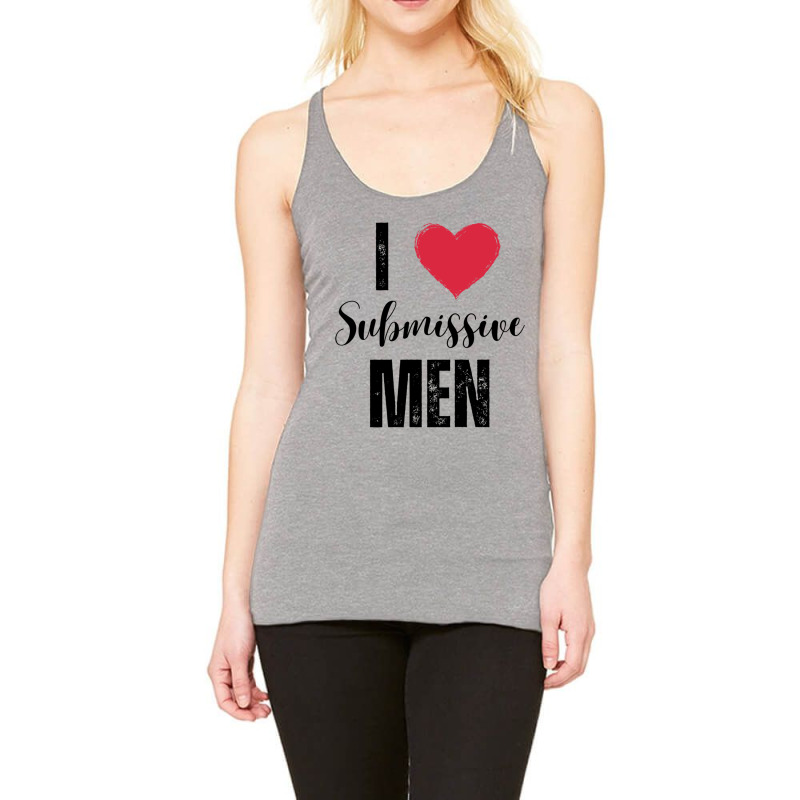 I Love Submissive Men Racerback Tank by cm-arts | Artistshot