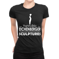 Eichenberger Sculptor Yannn Ericc Ladies Fitted T-shirt | Artistshot