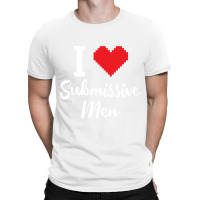 I Love Submissive Men T-shirt | Artistshot