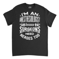 Anesthesiologist Anaesthetist Surgeons Funny Quote T Shirt Classic T-shirt | Artistshot