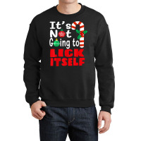 It's Not Going To Lick Itself Christmas Candy For Men Women Crewneck Sweatshirt | Artistshot