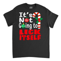 It's Not Going To Lick Itself Christmas Candy For Men Women Classic T-shirt | Artistshot