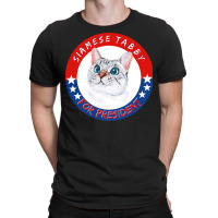 Siamese Tabby Cat T  Shirt Siamese Tabby Cat For President T Shirt Hoo T-shirt | Artistshot