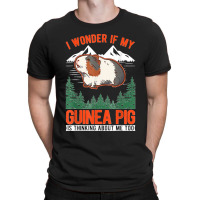 I Wonder If My Guinea Pig Is Thinking About Me Too T-shirt | Artistshot