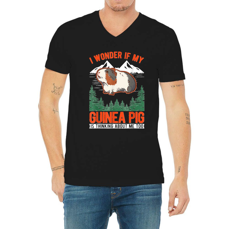 I Wonder If My Guinea Pig Is Thinking About Me Too V-neck Tee | Artistshot