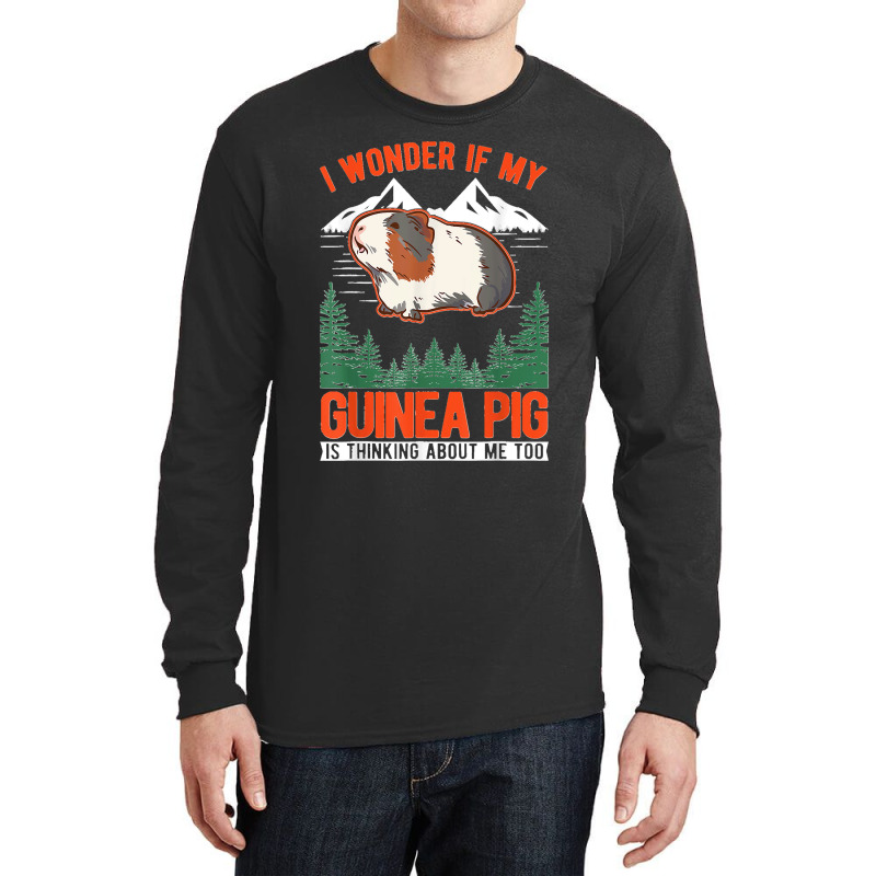 I Wonder If My Guinea Pig Is Thinking About Me Too Long Sleeve Shirts | Artistshot