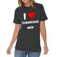 I Love Submissive Men  (6) Vintage T-shirt | Artistshot